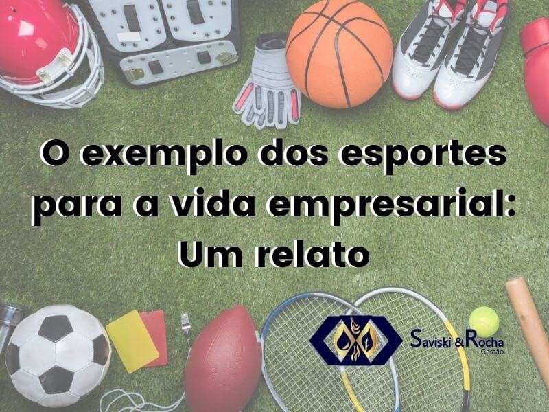 O exemplo dos esportes para a vida empresarial: Um relato